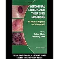 Abdominal Stomas and Their Skin Disorders: An Atlas of Diagnosis and Management Abdominal Stomas and Their Skin Disorders: An Atlas of Diagnosis and Management Hardcover