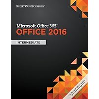 Shelly Cashman Series MicrosoftOffice 365 & Office 2016: Intermediate Shelly Cashman Series MicrosoftOffice 365 & Office 2016: Intermediate Kindle Paperback