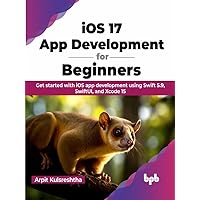 iOS 17 App Development for Beginners: Get started with iOS app development using Swift 5.9, SwiftUI, and Xcode 15 (English Edition) iOS 17 App Development for Beginners: Get started with iOS app development using Swift 5.9, SwiftUI, and Xcode 15 (English Edition) Kindle Paperback
