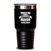 30 oz Tumbler Stainless Steel Insulated Funny Trust Me I Am A Professional Mayor I Know Things