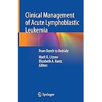 Clinical Management of Acute Lymphoblastic Leukemia: From Bench to Bedside Clinical Management of Acute Lymphoblastic Leukemia: From Bench to Bedside Hardcover Kindle