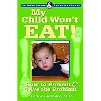 My Child Won't Eat!: How to Prevent and Solve the Problem (La Leche League International Book) My Child Won't Eat!: How to Prevent and Solve the Problem (La Leche League International Book) Paperback