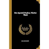 Der Apostel Paulus, Vierter Theil (German Edition) Der Apostel Paulus, Vierter Theil (German Edition) Hardcover Paperback