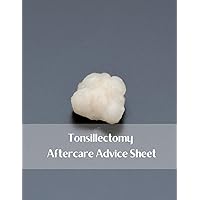 Tonsillectomy Aftercare Advice Sheet: Immediate care, daily care, signs of infection, consent and signature: 54 forms, 108 pages, 8.5 x 11 inches