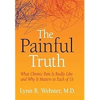 The Painful Truth: What Chronic Pain Is Really Like and Why It Matters to Each of Us The Painful Truth: What Chronic Pain Is Really Like and Why It Matters to Each of Us Hardcover Kindle Audible Audiobook Paperback