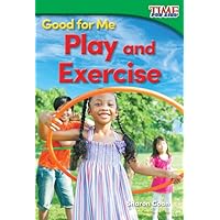 Teacher Created Materials - TIME For Kids Informational Text: Good for Me: Play and Exercise - Grade K - Guided Reading Level A Teacher Created Materials - TIME For Kids Informational Text: Good for Me: Play and Exercise - Grade K - Guided Reading Level A Paperback Kindle
