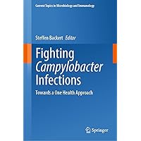 Fighting Campylobacter Infections: Towards a One Health Approach (Current Topics in Microbiology and Immunology, 431) Fighting Campylobacter Infections: Towards a One Health Approach (Current Topics in Microbiology and Immunology, 431) Hardcover Kindle Paperback
