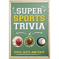 Super Sports Trivia: Stats, Facts, and Feats Super Sports Trivia: Stats, Facts, and Feats Paperback