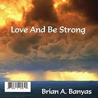 Love & Be Strong by Brian Banyas Love & Be Strong by Brian Banyas Audio CD MP3 Music Audio CD