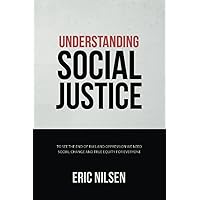 Understanding Social Justice: To See the End of Bias and Oppression We Need Social Change and True Equity for Everyone (Government and Politics Book Series) Understanding Social Justice: To See the End of Bias and Oppression We Need Social Change and True Equity for Everyone (Government and Politics Book Series) Paperback Kindle Audible Audiobook Hardcover