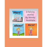 Felicity Stories: Alone! Burnt! Hurt!