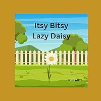 Itsy Bitsy Lazy Daisy Itsy Bitsy Lazy Daisy Paperback