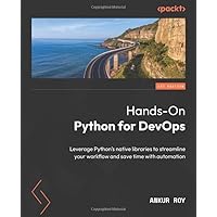 Hands-On Python for DevOps: Leverage Python's native libraries to streamline your workflow and save time with automation Hands-On Python for DevOps: Leverage Python's native libraries to streamline your workflow and save time with automation Paperback Kindle