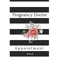 Pregnancy Doctor Appointment Book: Medical Journal For Pregnancy Physician Appointments & Personal Health Care, Doctor Visits Logbook, Track of Doctors Visits and Notes
