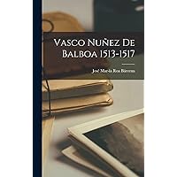 Vasco Nuñez de Balboa 1513-1517 (Basque Edition) Vasco Nuñez de Balboa 1513-1517 (Basque Edition) Hardcover Paperback