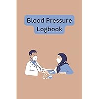 My Blood Pressure Logbook: Record Your Readings and Take Control of Your Health: A Practical Tool for Tracking Your Blood Pressure, Improving Your Lifestyle, and Preventing Hypertension