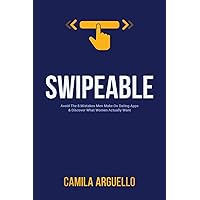Swipeable: Avoid The 8 Mistakes Men Make On Dating Apps & Discover What Women Actually Want Swipeable: Avoid The 8 Mistakes Men Make On Dating Apps & Discover What Women Actually Want Paperback Kindle