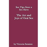 Sex Tips from a Sex Slave: The Art and Joys of Oral Sex