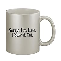 Sorry, I’m Late. I Saw A Cat. - 11oz Silver Coffee Mug Cup