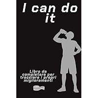I can Do it: Libro da completare per tracciare i propri miglioramenti | Agenda Fitness | Diario per l’allenamento | Body building | 100 pagine da ... 6 x 9 (15,24 x 22,86 cm)) (Italian Edition)
