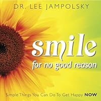 Smile for No Good Reason: Simple Things You Can Do to Get Happy Now Smile for No Good Reason: Simple Things You Can Do to Get Happy Now Kindle Hardcover Paperback