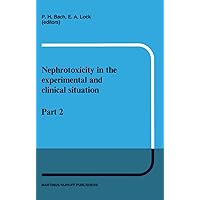 Nephrotoxicity in the Experimental and Clinical Situation: Part 2 (Developments in Nephrology, 19-20) Nephrotoxicity in the Experimental and Clinical Situation: Part 2 (Developments in Nephrology, 19-20) Hardcover Paperback