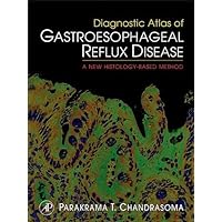 Diagnostic Atlas of Gastroesophageal Reflux Disease: A New Histology-based Method Diagnostic Atlas of Gastroesophageal Reflux Disease: A New Histology-based Method Kindle Hardcover Paperback