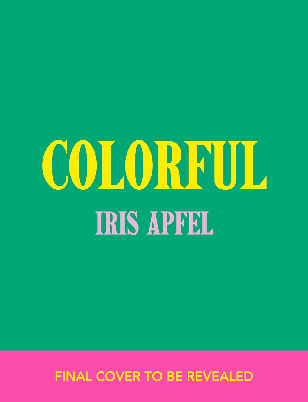 Iris Apfel: Colorful: Inspiration, Influences, and Ideas for a Vibrant Life