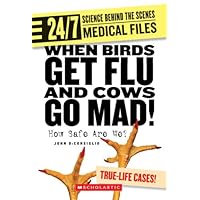 When Birds Get Flu and Cows Go Mad!: How Safe Are We? (24/7: Science Behind the Scenes: Medical Files) When Birds Get Flu and Cows Go Mad!: How Safe Are We? (24/7: Science Behind the Scenes: Medical Files) Paperback Library Binding