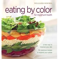 Williams-Sonoma Eating by Color for maximum health: A New Way to Improve Your Diet; 150 delicious ways to expand your palate (William Sonoma Essentials) Williams-Sonoma Eating by Color for maximum health: A New Way to Improve Your Diet; 150 delicious ways to expand your palate (William Sonoma Essentials) Hardcover