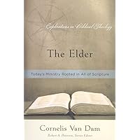 The Elder: Today’s Ministry Rooted in All of Scripture (Explorations in Biblical Theology) The Elder: Today’s Ministry Rooted in All of Scripture (Explorations in Biblical Theology) Paperback
