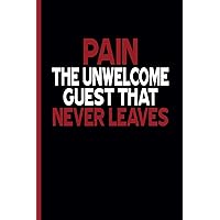 Pain: The Unwelcome Guest That Never Leaves: Blank Lined Writing Journal - Surgery Recovery - Hospital Patients - Injury