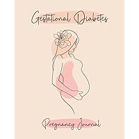 Gestational Diabetes Log Book & Pregnancy Journal: 120 Day Blood Sugar & Food Tracker to Record Your Glucose Levels, Meals, Macronutrient, & Mood