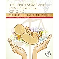 The Epigenome and Developmental Origins of Health and Disease The Epigenome and Developmental Origins of Health and Disease Kindle Paperback