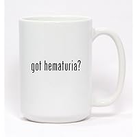 got hematuria? - Ceramic Coffee Mug 15oz