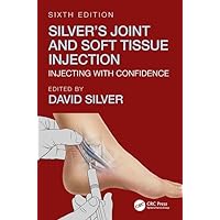 Silver's Joint and Soft Tissue Injection: Injecting with Confidence, Sixth Edition Silver's Joint and Soft Tissue Injection: Injecting with Confidence, Sixth Edition Paperback Kindle Hardcover