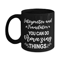 Interpreter And Translator Black Mug, You can do amazing things, Novelty Unique Ideas for Interpreter And Translator, Coffee Mug Tea Cup Black