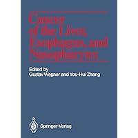 Cancer of the Liver, Esophagus, and Nasopharynx Cancer of the Liver, Esophagus, and Nasopharynx Paperback Kindle