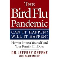 The Bird Flu Pandemic: Can It Happen? Will It Happen? How to Protect Yourself and Your Family If It Does The Bird Flu Pandemic: Can It Happen? Will It Happen? How to Protect Yourself and Your Family If It Does Kindle Paperback