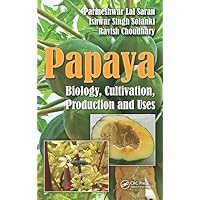 Papaya: Biology, Cultivation, Production and Uses Papaya: Biology, Cultivation, Production and Uses Hardcover Paperback