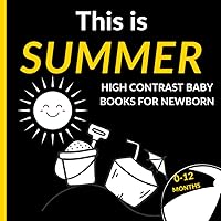 This is Summer High Contrast Baby Books for Newborn: Awesome Baby High Contrast Book 0-12 Month, Summer-inspired Sensory Stimulation This is Summer High Contrast Baby Books for Newborn: Awesome Baby High Contrast Book 0-12 Month, Summer-inspired Sensory Stimulation Paperback