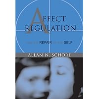 Affect Regulation and the Repair of the Self (Norton Series on Interpersonal Neurobiology) Affect Regulation and the Repair of the Self (Norton Series on Interpersonal Neurobiology) Hardcover Kindle