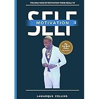 Self Motivation: The only kind of motivation there really is Self Motivation: The only kind of motivation there really is Kindle Hardcover Paperback