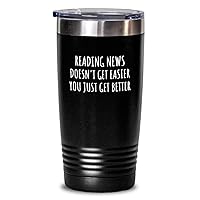 Funny Reading News Tumbler Doesn't Get Easier You Just Get Better Gift Idea For Hobby Lover Present Quote Fan Gag Insulated Cup With Lid Black 20 Oz
