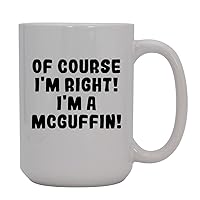 Of Course I'm Right! I'm A Mcguffin! - 15oz Ceramic Coffee Mug, White