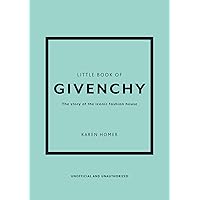 The Little Book of Givenchy: The story of the iconic fashion house (Little Books of Fashion) The Little Book of Givenchy: The story of the iconic fashion house (Little Books of Fashion) Hardcover