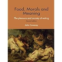 Food, Morals and Meaning: The Pleasure and Anxiety of Eating Food, Morals and Meaning: The Pleasure and Anxiety of Eating Kindle Hardcover Paperback