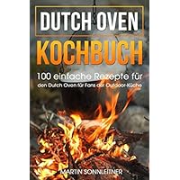 Dutch Oven: 100 Einfache Rezepte für den Dutch Oven für Fans der Outdoor Küche (German Edition) Dutch Oven: 100 Einfache Rezepte für den Dutch Oven für Fans der Outdoor Küche (German Edition) Kindle Paperback