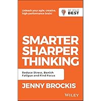 Smarter, Sharper Thinking: Reduce Stress, Banish Fatigue and Find Focus (Be Your Best) Smarter, Sharper Thinking: Reduce Stress, Banish Fatigue and Find Focus (Be Your Best) Kindle Paperback