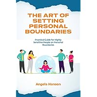 The Art of Setting Personal Boundaries: Practical Guide for Highly Sensitive People on Personal Boundaries The Art of Setting Personal Boundaries: Practical Guide for Highly Sensitive People on Personal Boundaries Kindle Paperback